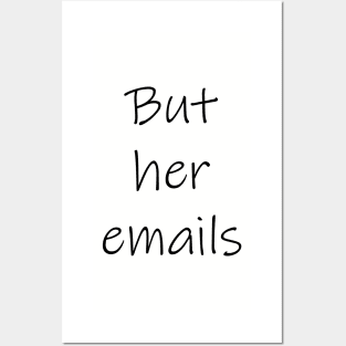 "But her emails!" Posters and Art